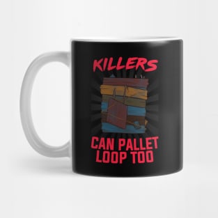 "KILLERS CAN PALLET LOOP TOO" Meme Mug